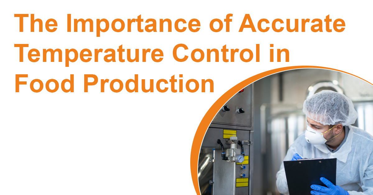 The Importance of Accurate Temperature Control in Food Production